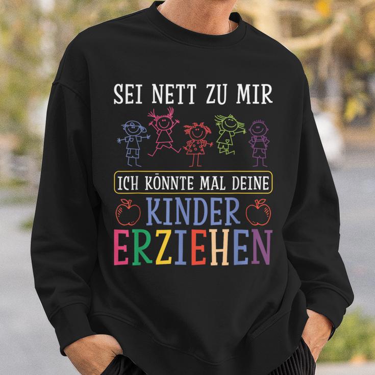 Sei Nett Zu Mir Ich Könnte Mal Deine Kinder Erziehen Sei S Sweatshirt Geschenke für Ihn