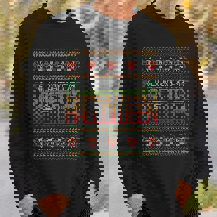 All I Want For Christmas Is Halloween Ugly Christmas Sweater Sweatshirt Gifts for Him