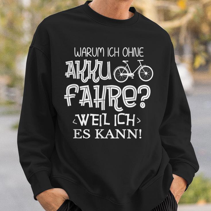 Warum Ich Ohne Akku Fahre Weil Ich Es Kann Cycle Sweatshirt Geschenke für Ihn