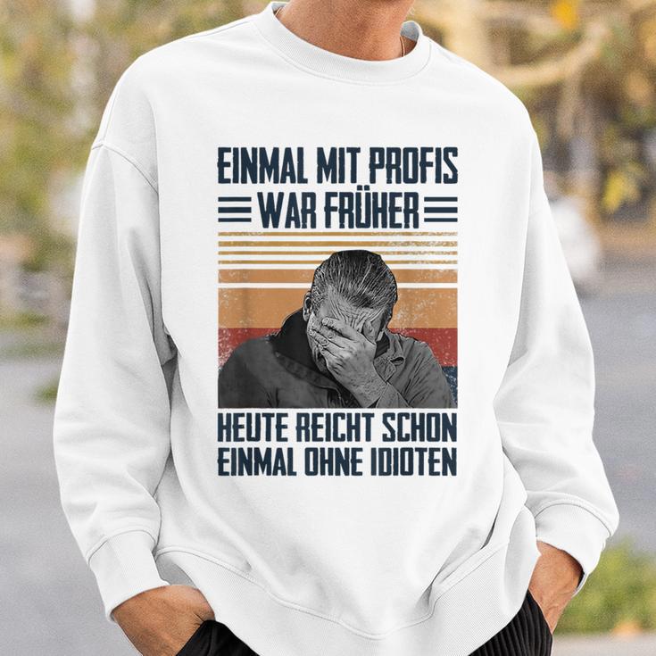 Einmal Mit Profis War Früher Heute Reichen Schon Einmal Ohne Sweatshirt Geschenke für Ihn