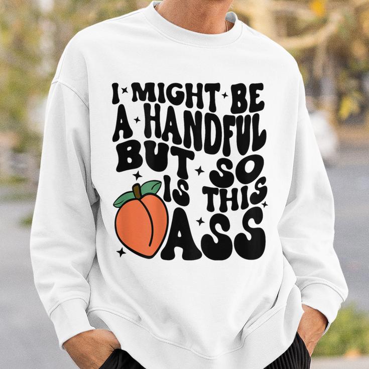 Ich Binielleicht Eine Handvoll Aber Dieser Hintern Auch Auf Der Rückseite Sweatshirt Geschenke für Ihn