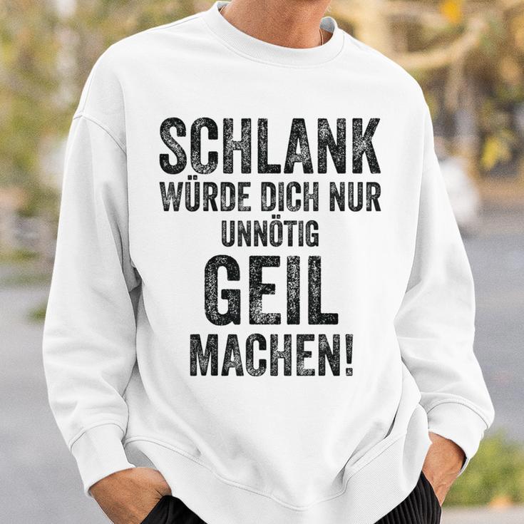 Schlank Würde Ich Dich Nur Unnötig Geil Machen Gray Sweatshirt Geschenke für Ihn