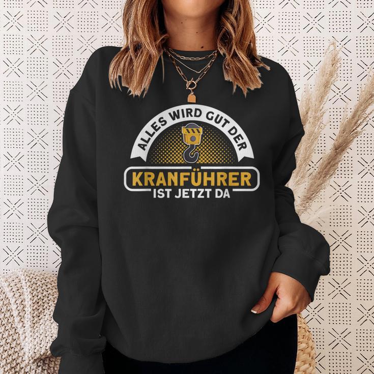 Alles Wird Gut Der Kranführer Ist Jetzt Da Kranfahrfahrer A Sweatshirt Geschenke für Sie