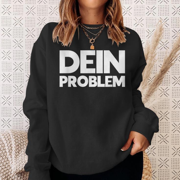 Dein Problem Sarkastisches Statement Freche Coole Sprüche Sweatshirt Geschenke für Sie