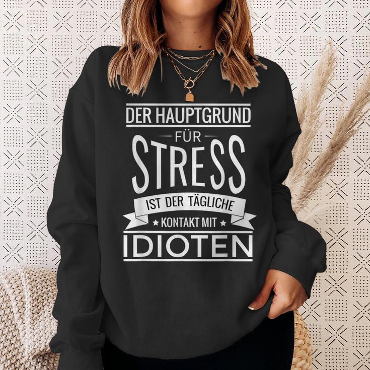 Der Hauptgrund Für Stress Ist Tüliche Kontakt Mit Idioten Sweatshirt Geschenke für Sie