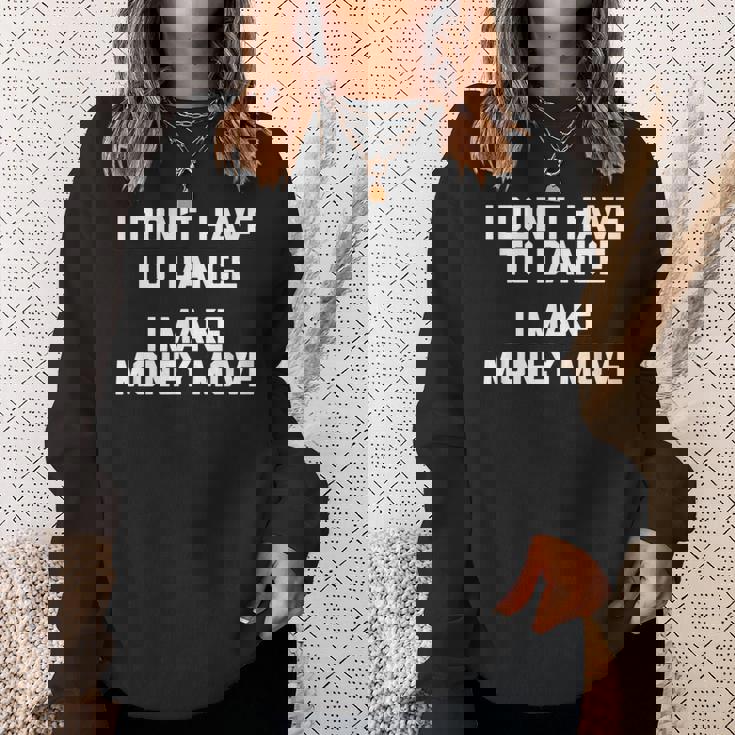 I Don't Have To Dance I Make Money Move Divertente Umorismo Felpa Regalos para ella