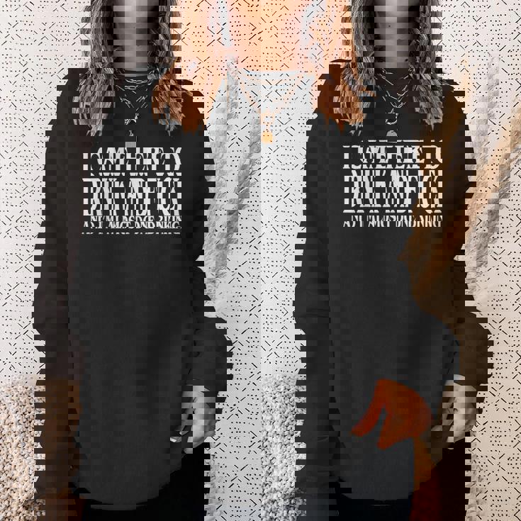 I Came Here To Drink And Fuck And I'm Almost Done Drinking Sweatshirt Gifts for Her