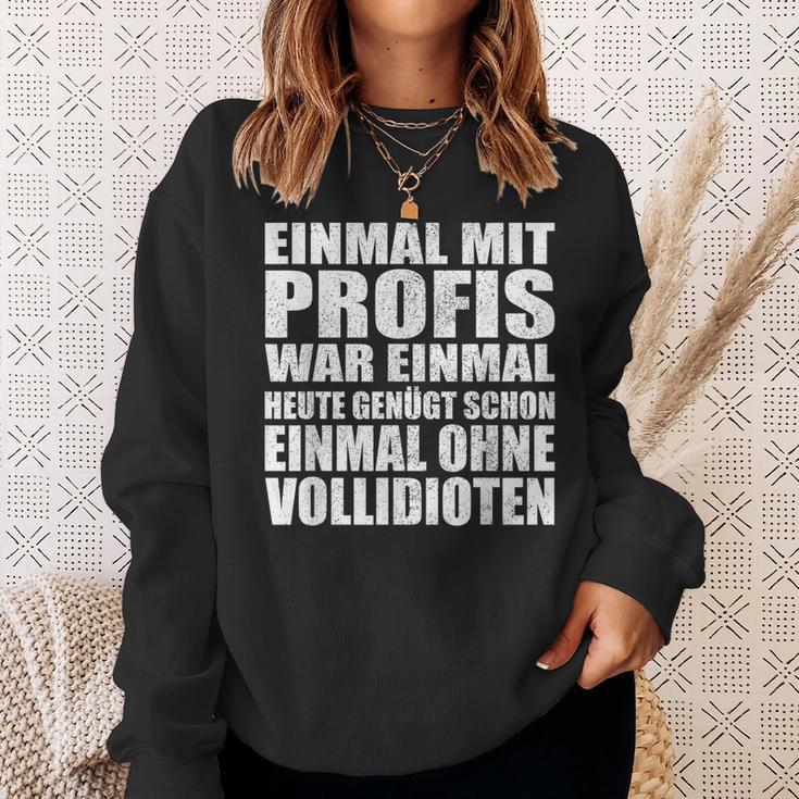 Einmal Mit Profis War Einmalollidioten Sweatshirt Geschenke für Sie