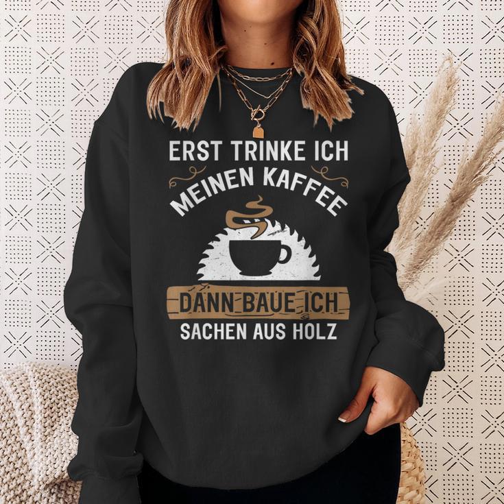 Erst Trinke Ich Meine Kaffee Dann Baue Ich Sachen Aus First Trinke Sweatshirt Geschenke für Sie