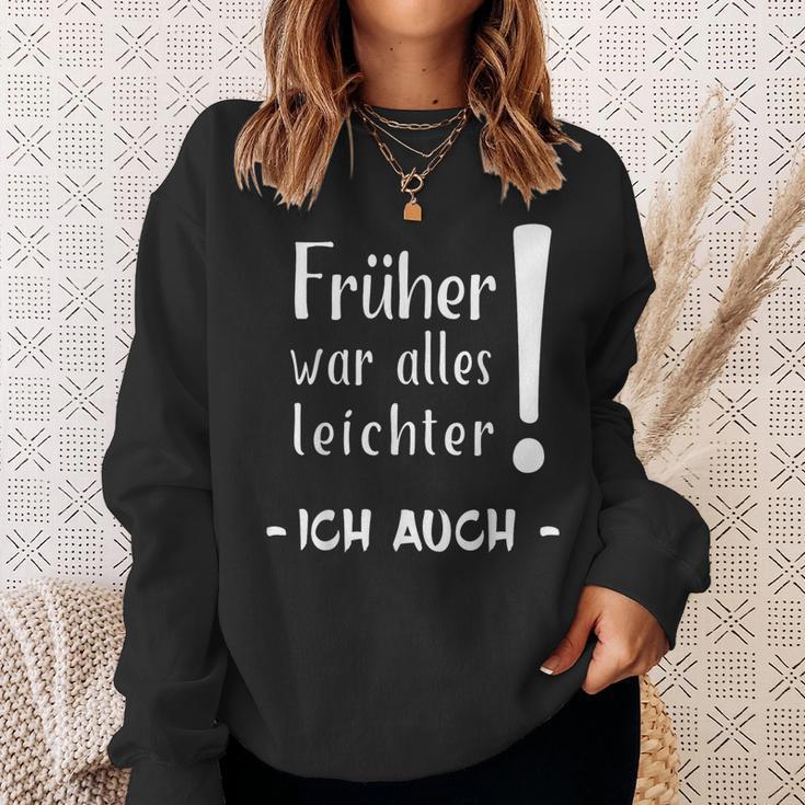 Früher War Alles Leichter Ich Auch Sweatshirt Geschenke für Sie