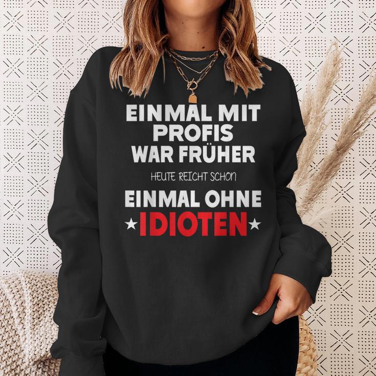 Fun Einmal Mit Profis War Früher Sweatshirt Geschenke für Sie