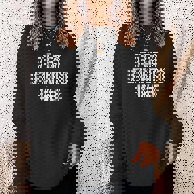 Saying Adult Humor At Least Life Wants To Fuck Me Sweatshirt Gifts for Her