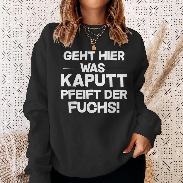 Geht Hier Was Kaputt Pfeift Der Fuchs Sweatshirt Geschenke für Sie