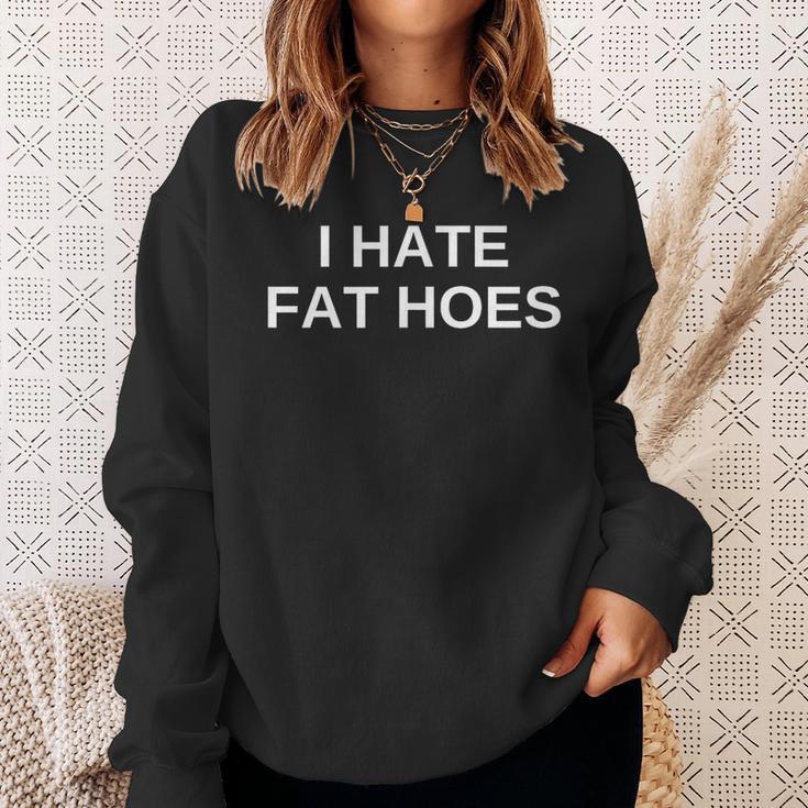 I Hate Fat Hoes Sweatshirt Geschenke für Sie