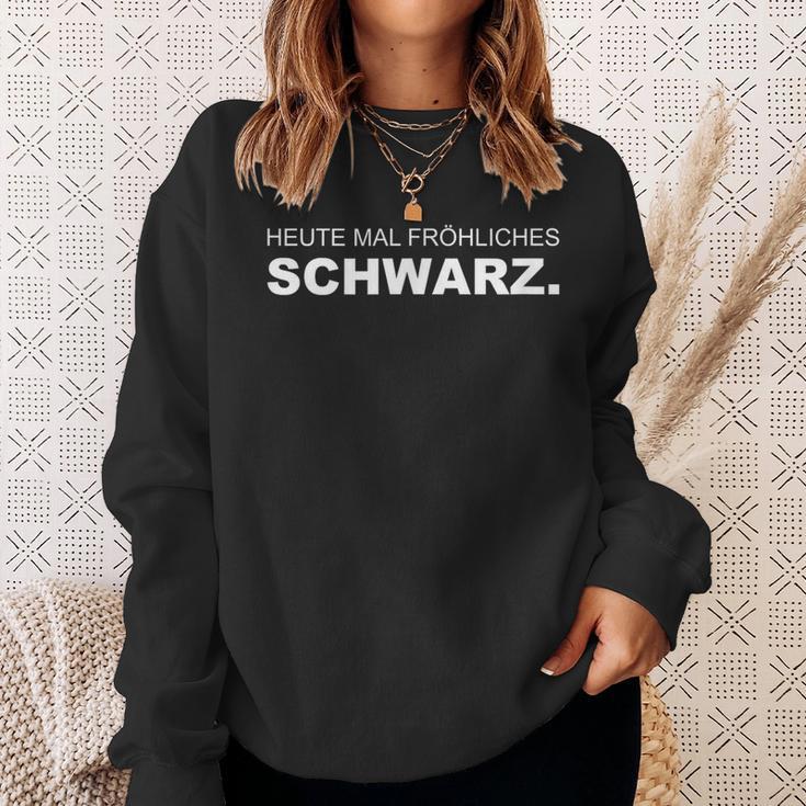 Heute Mal Fröhliche Schwarz Sweatshirt Geschenke für Sie