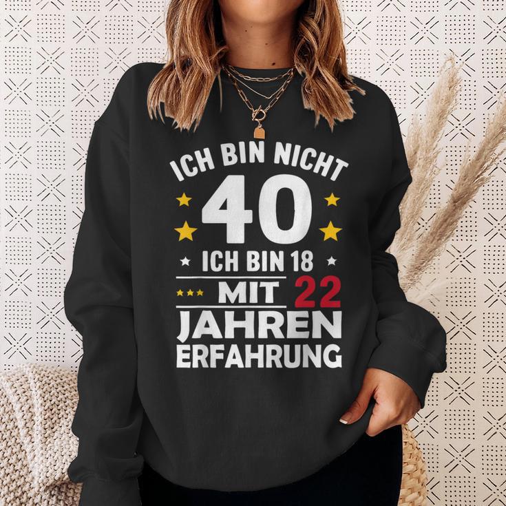 Ich Bin Nicht 40 Ich Bin 18 Mit 22 Jahre Erfahrung Ich Bin Sweatshirt Geschenke für Sie