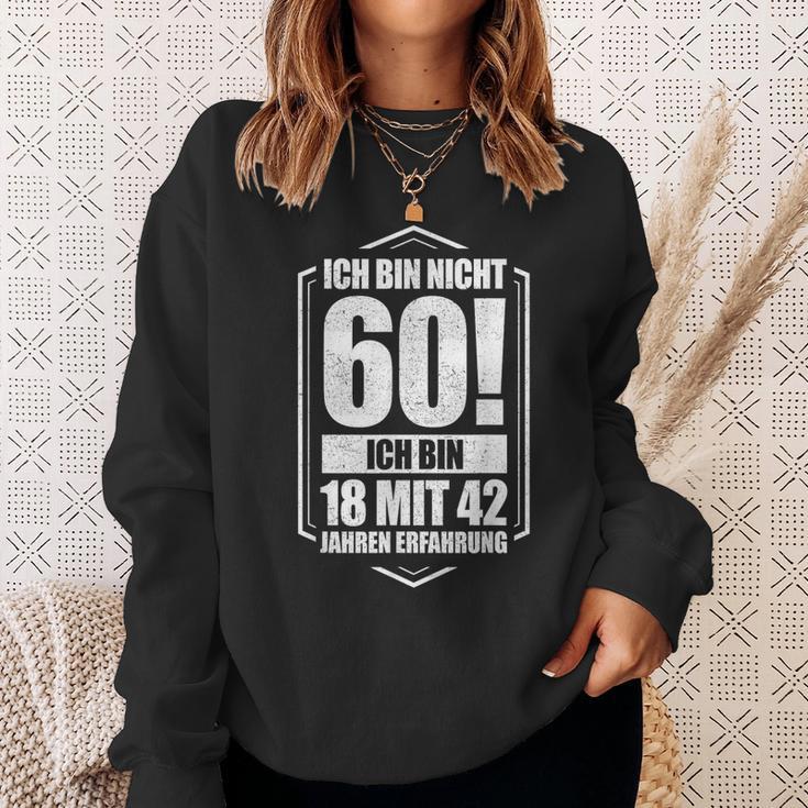 Ich Bin Nicht 60 Ich Bin 18 Mit 42 Jahre Experience Sweatshirt Geschenke für Sie