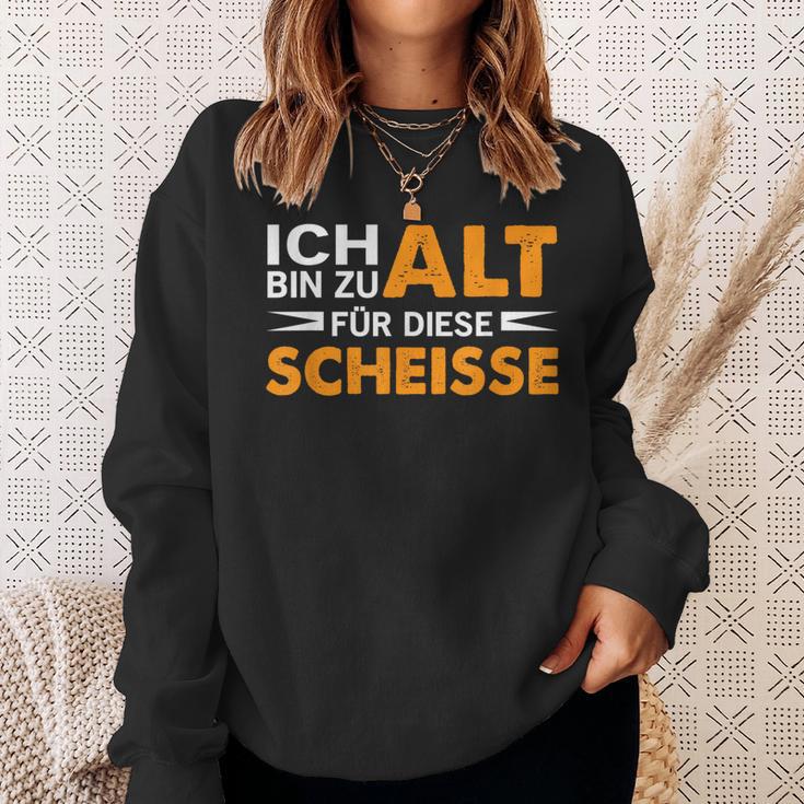 Ich Bin Zu Alt Für Diese Scheisse Sweatshirt Geschenke für Sie