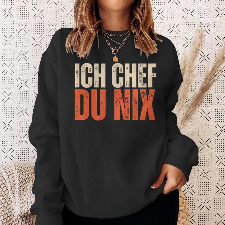 Ich Chef Du Nix Ich Bin Der Chef Sweatshirt Geschenke für Sie