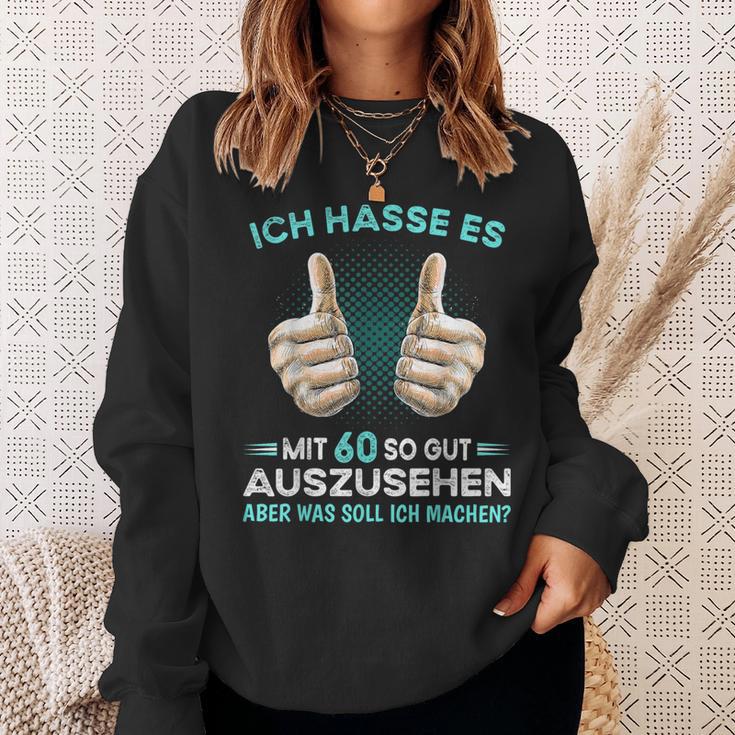 Ich Hasse Es Mit 60 So Gut Auszusehen Was Soll Ich Machen Sweatshirt Geschenke für Sie