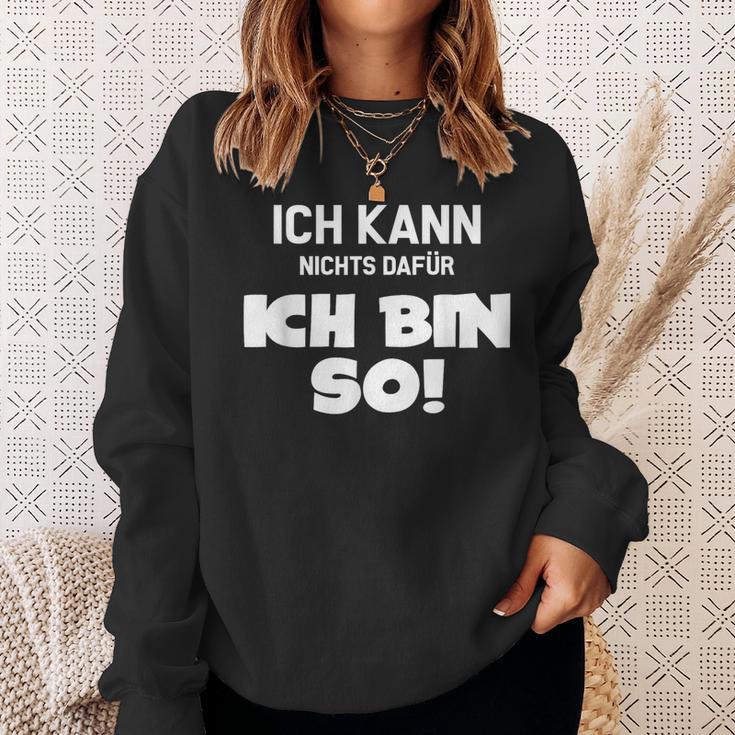 Ich Kann Nichts Dafür Ich Bin So Sayings Character Sweatshirt Geschenke für Sie