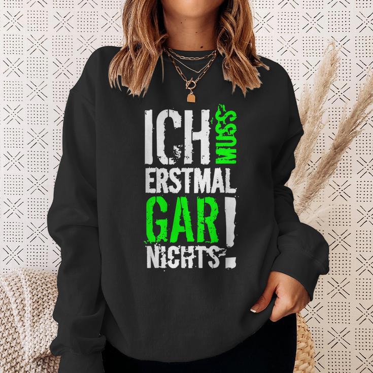 Ich Muss Erstmal Gar Nochts Sweatshirt Geschenke für Sie