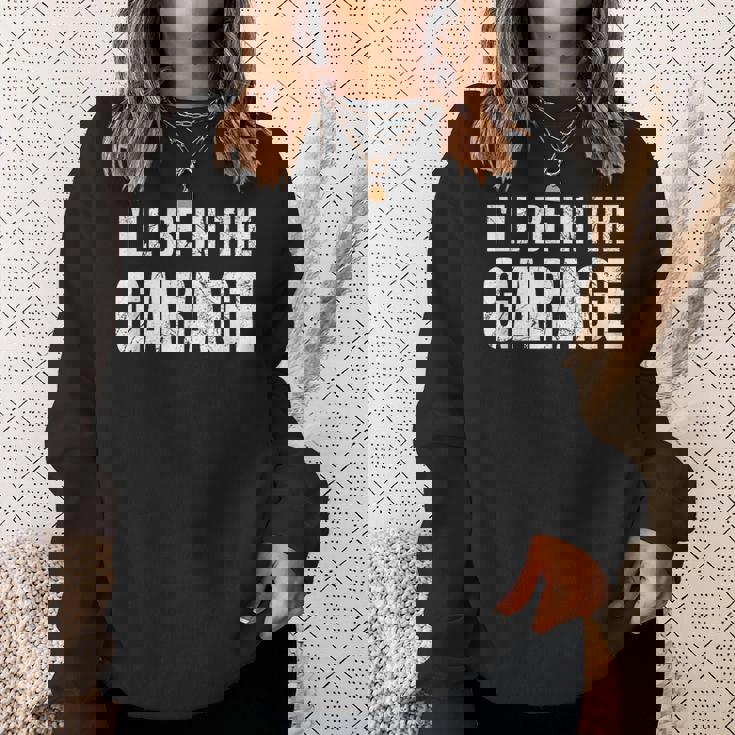 I'll Be In The Garage Dad Joke For Men Sweatshirt Gifts for Her