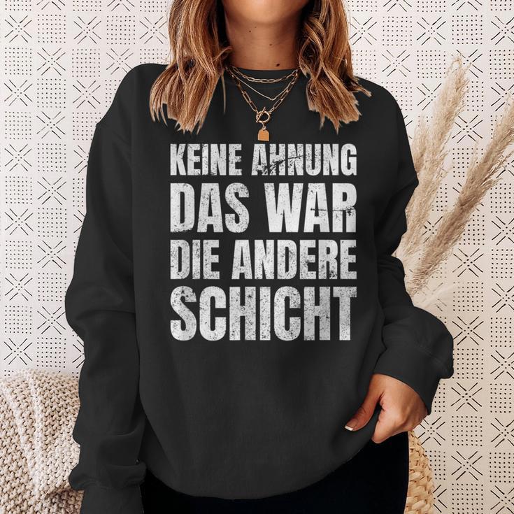 Keine Ahnung Das War Die Andere Shift Worker Sweatshirt Geschenke für Sie