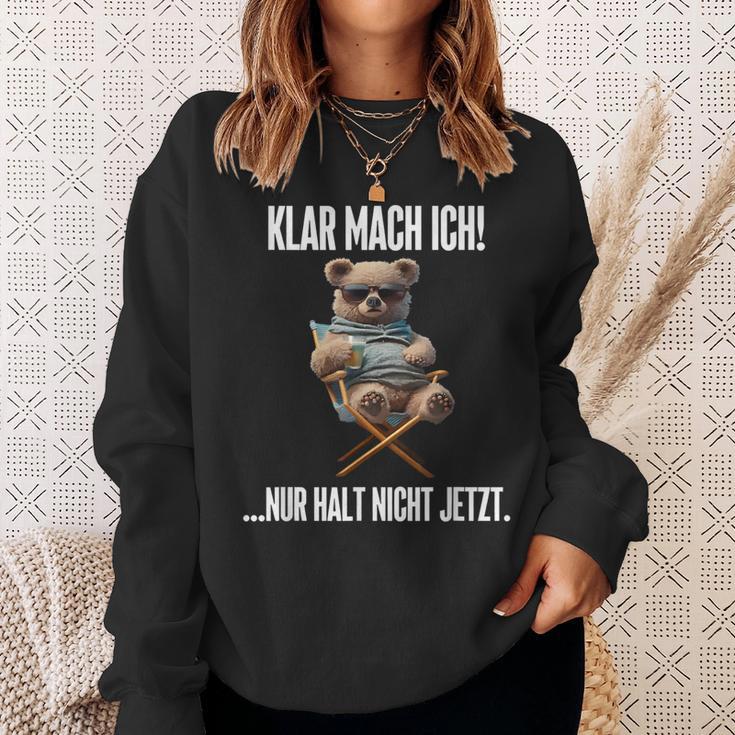 Klar Mach Ich Nur Halt Nicht Jetzt Teddy Sweatshirt Geschenke für Sie