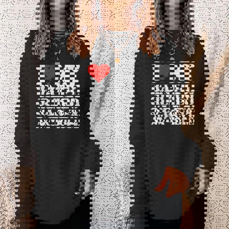I Love My Beautiful Girlfriend So Please Stay Away From Me Sweatshirt Gifts for Her