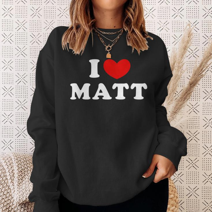 I Love Matt I Love Matt Sweatshirt Geschenke für Sie