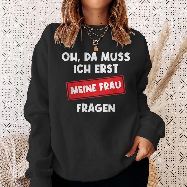 Lustiger Spruch Oh Da Muss Ich Erst Meine Frau Questions Sweatshirt Geschenke für Sie