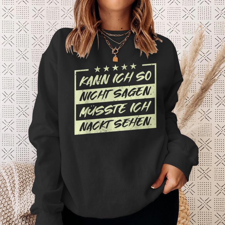 Lustiges Kann Ich So Nicht Sagen Müsste Ich Nackt Sehen Sweatshirt Geschenke für Sie