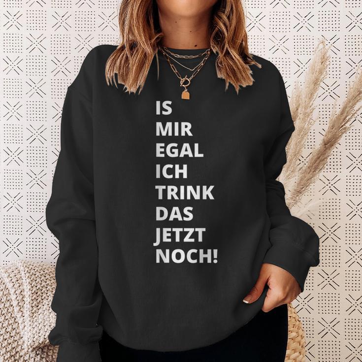 Is Mir Egal Ich Trink Das Jetzt Noch Party Fun Celebration Sweatshirt Geschenke für Sie