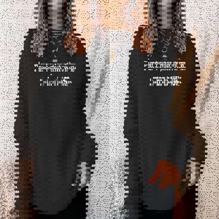 Be Patient With Me I'm From The 1900S Sweatshirt Gifts for Her