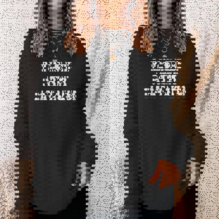 Please Be Patient I Have Autism Sweatshirt Gifts for Her