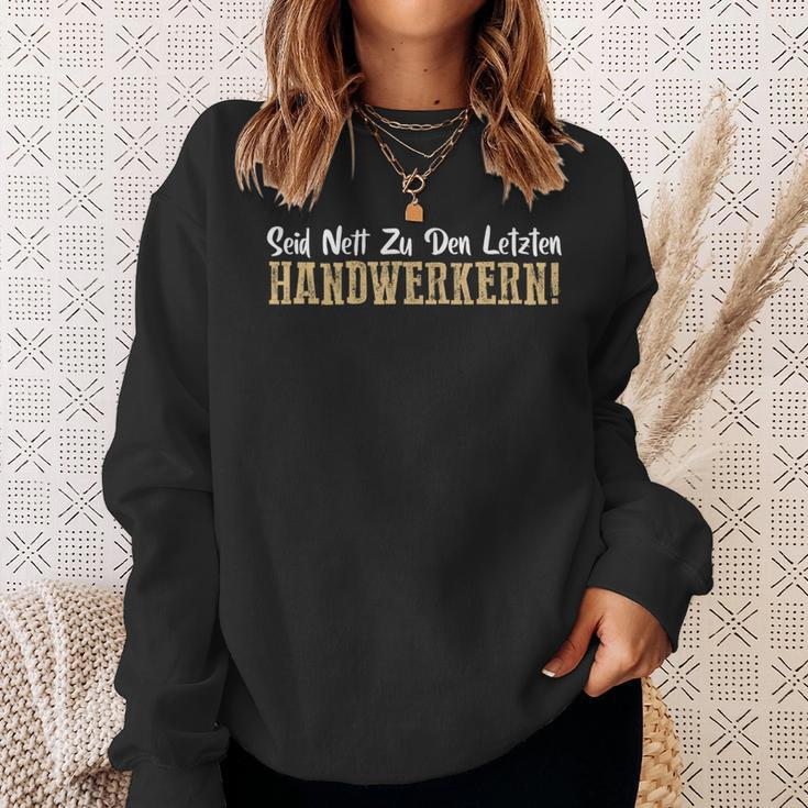 Seid Nett Zu Den Letzten Handwerkern Handwerk Sweatshirt Geschenke für Sie