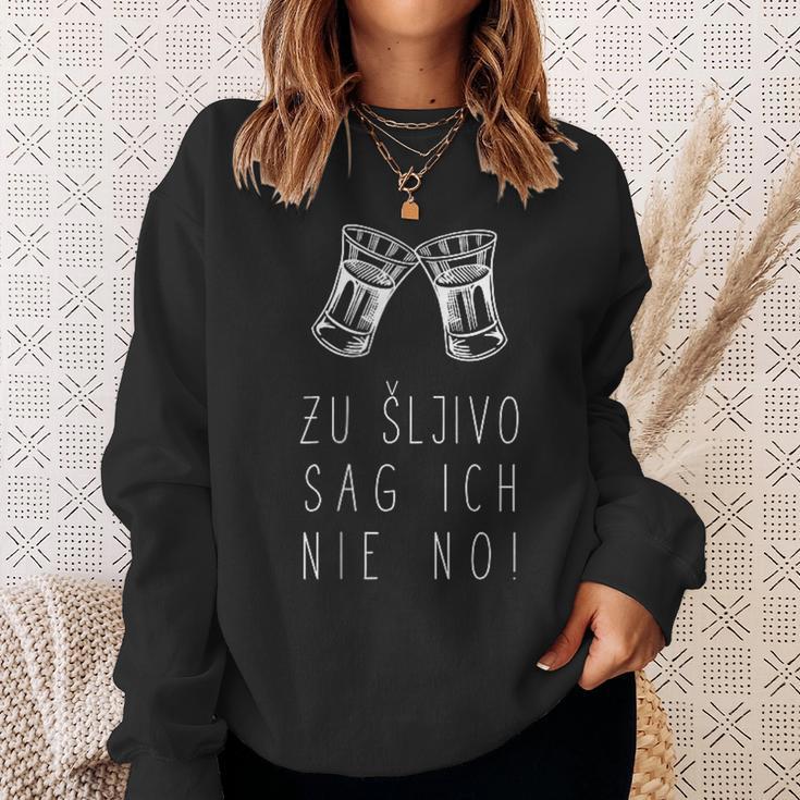 To Sljivo Sag Ich Nie No Sljivovica Slivovitz Rakija Sweatshirt Geschenke für Sie