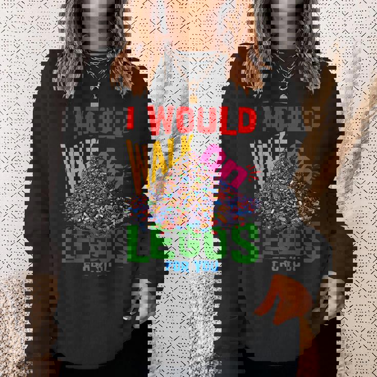 I Would Walk On Legos For You That's How Much I Care Sweatshirt Gifts for Her
