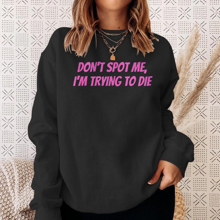 Weightlifting Dont Spot Me Im Trying To Die Gym Stuff Sweatshirt Geschenke für Sie