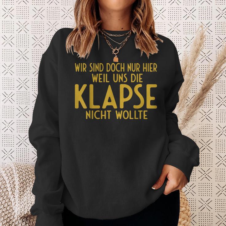 Wir Sind Nur Hier Weil Die Klapse Uns Nicht Wollte Sweatshirt Geschenke für Sie