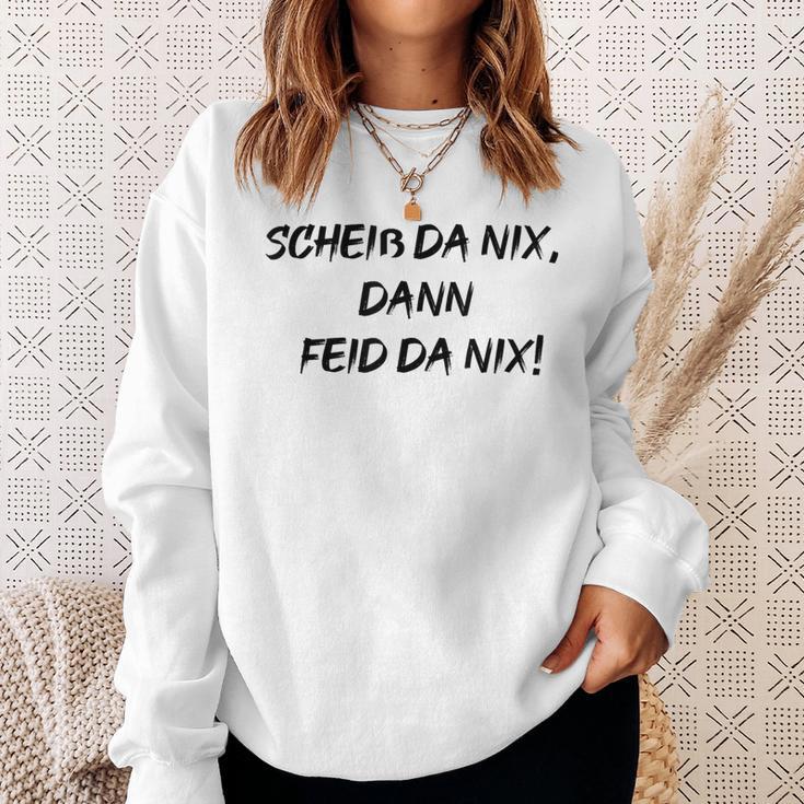 Scheiss Da Nix Dann Feid Da Nix Sweatshirt Geschenke für Sie