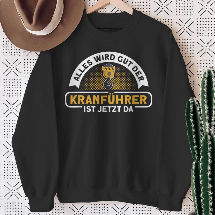 Alles Wird Gut Der Kranführer Ist Jetzt Da Kranfahrfahrer A Sweatshirt Geschenke für alte Frauen