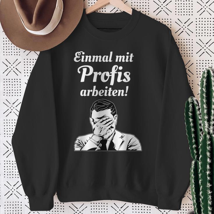 Einmal Mit Profis Arbeiten Einmal Mit Profis Arbeiten Sweatshirt Geschenke für alte Frauen