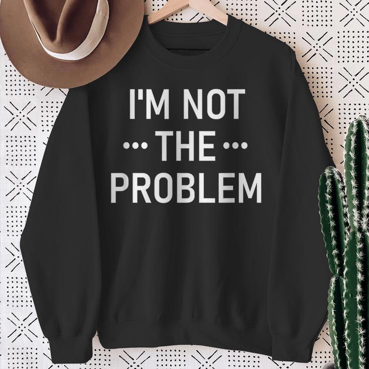 Ich Bin Nicht Das Problem Sweatshirt Geschenke für alte Frauen