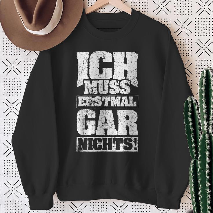 Ich Muss Erstmal Gar Nichts Ich Muss Erst S Sweatshirt Geschenke für alte Frauen