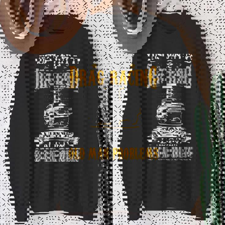 Just Want To Go Drag Racing And Ignore Old Man Problems Sweatshirt Gifts for Old Women