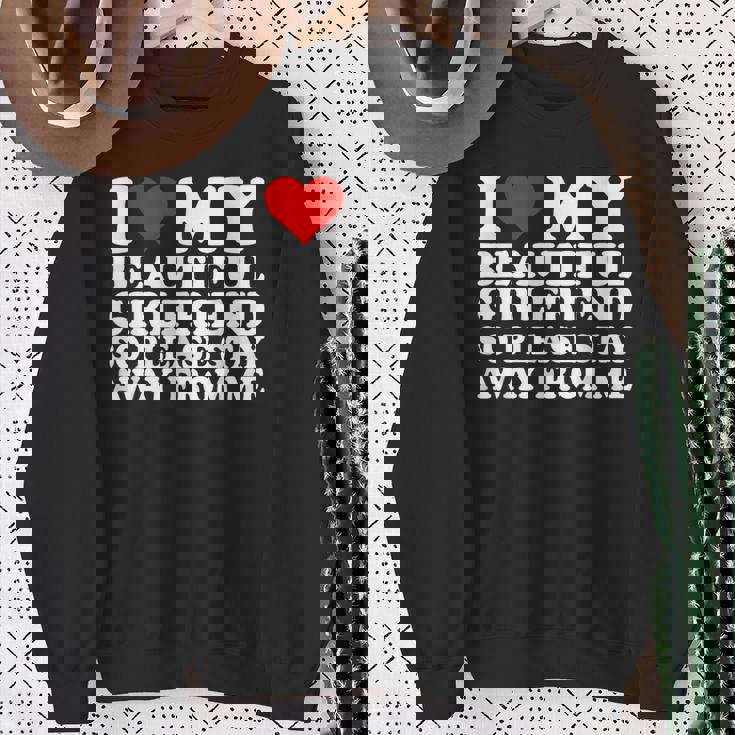 I Love My Beautiful Girlfriend So Please Stay Away From Me Sweatshirt Gifts for Old Women