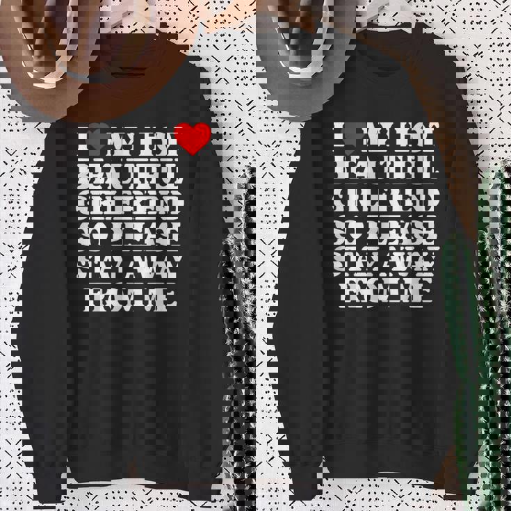 I Love My Hot Beautiful Girlfriend So Please Stay Away Sweatshirt Gifts for Old Women