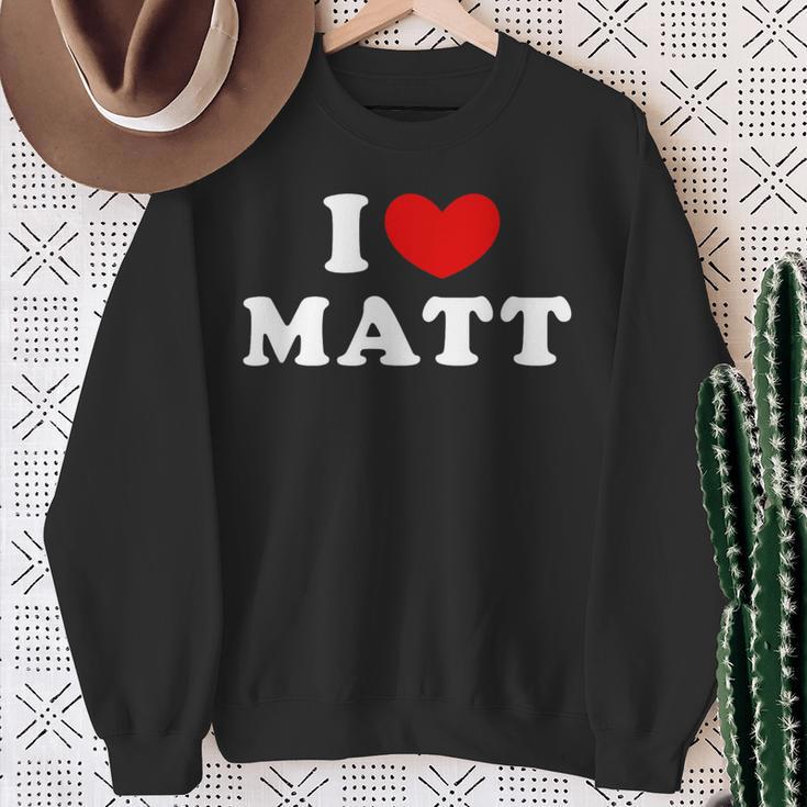 I Love Matt I Love Matt Sweatshirt Geschenke für alte Frauen